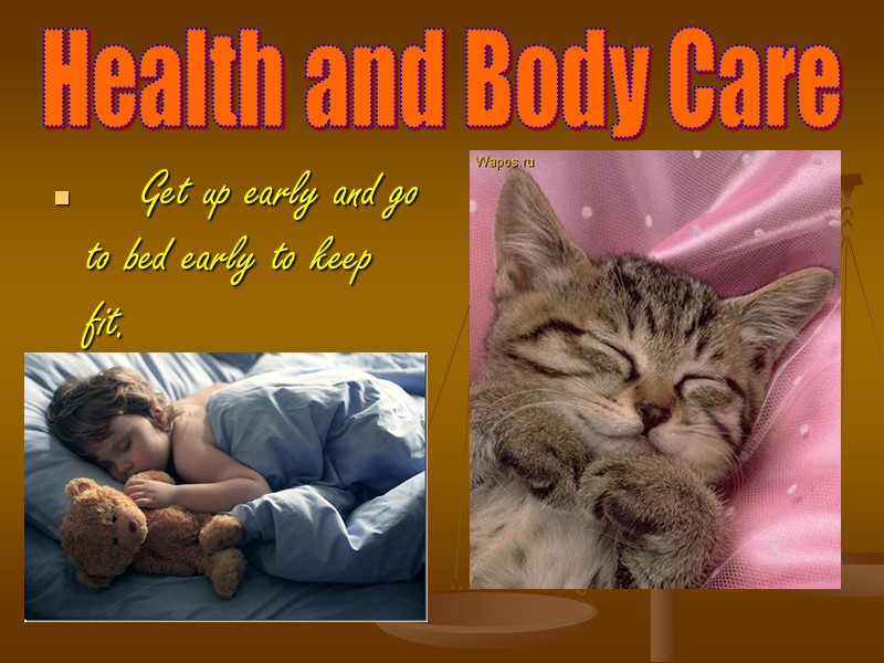 Health and Body Care  Get up early and go to bed early to